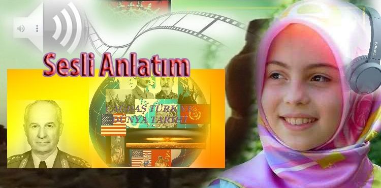 SESLİ ANLATIM ÇAĞDAŞ TÜRK VE DÜNYA TARİHİ