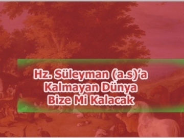 Hz. Sleyaman'a Kalmayan Dnya