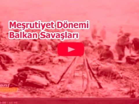 Meşrutiyet Dönemi ve Balkan Savaşları