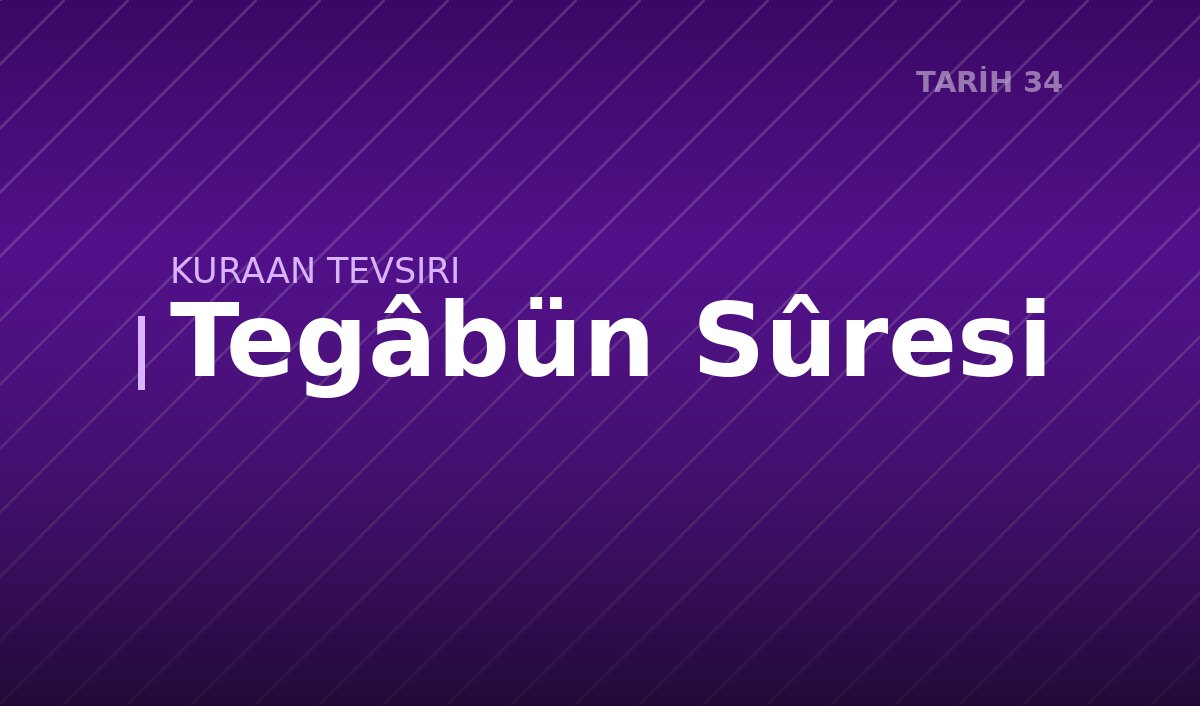 Tegâbün Sûresi