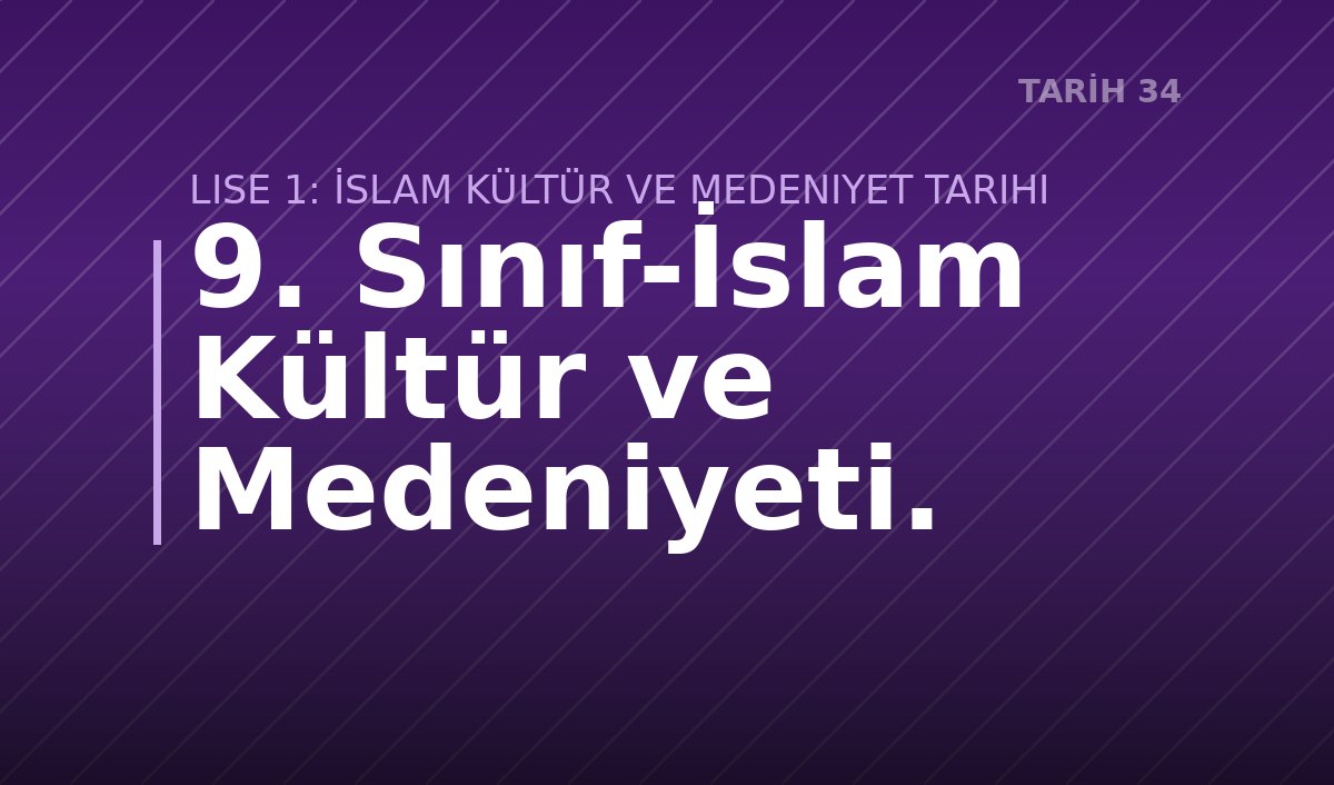 9. Sınıf-İslam Kültür ve Medeniyeti. 