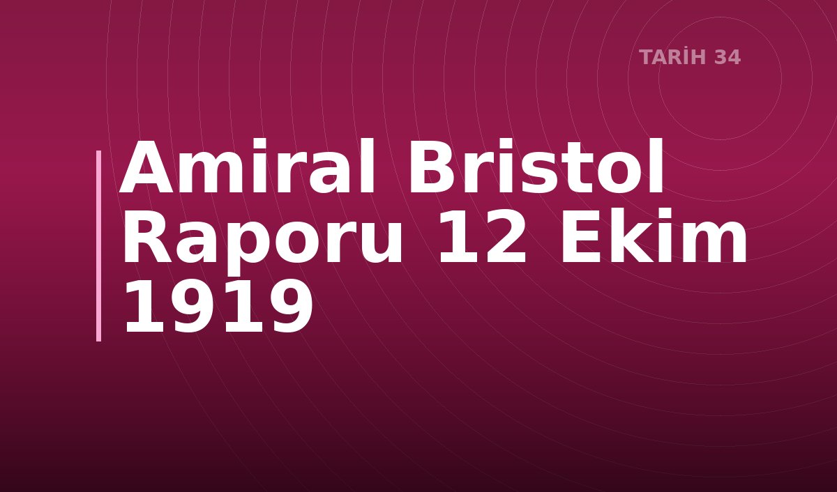 Amiral Bristol Raporu 12 Ekim 1919