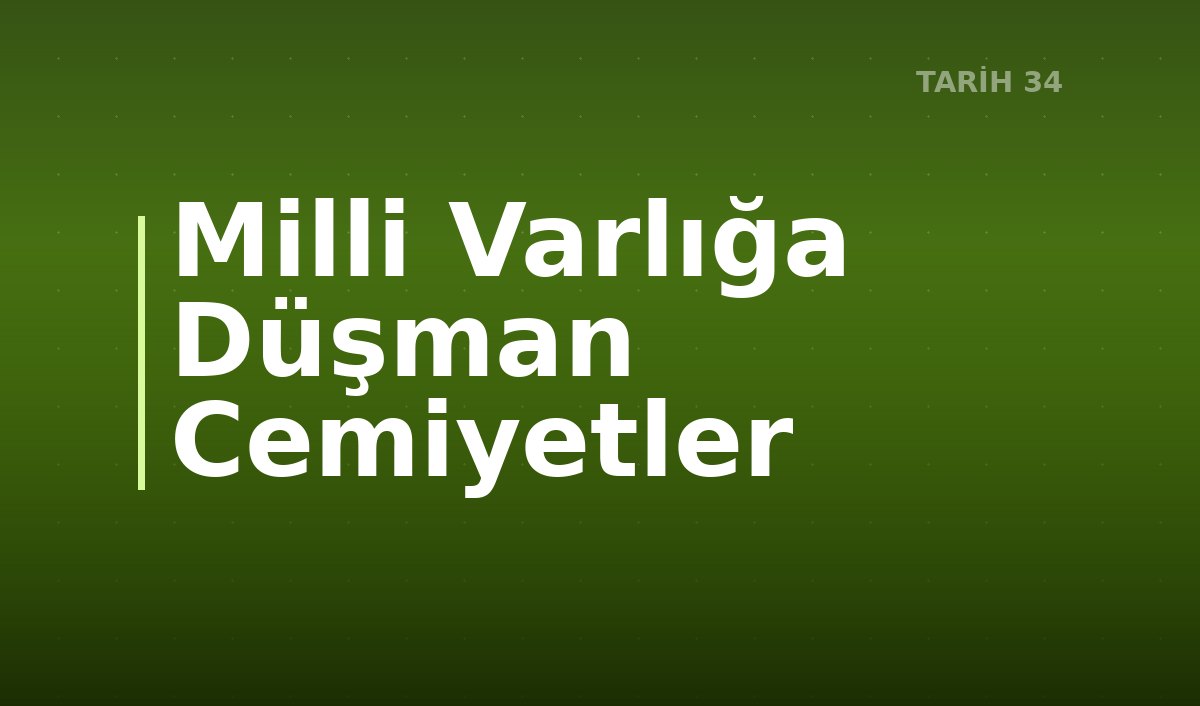 Milli Varlığa Düşman Cemiyetler