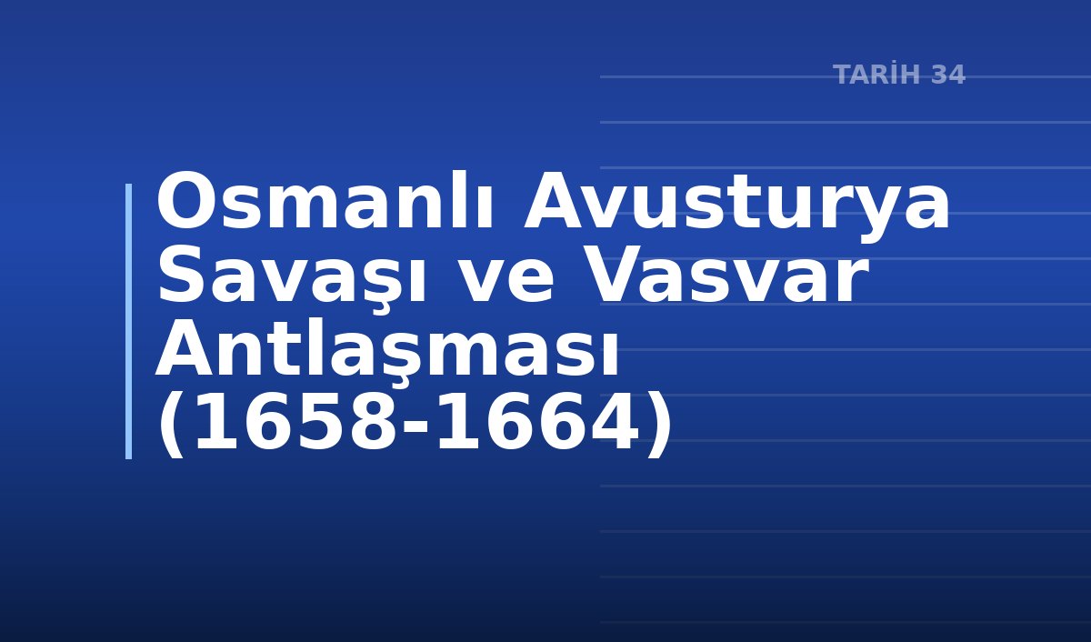 Osmanlı Avusturya Savaşı ve Vasvar Antlaşması (1658-1664)