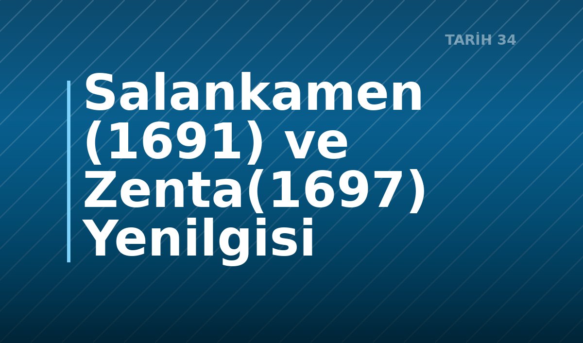 Salankamen (1691) ve Zenta(1697) Yenilgisi