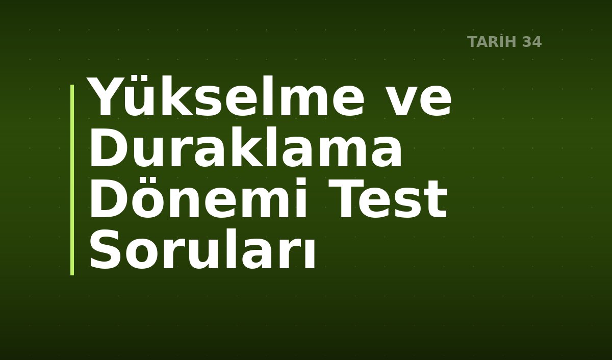 Yükselme ve Duraklama Dönemi Test Soruları