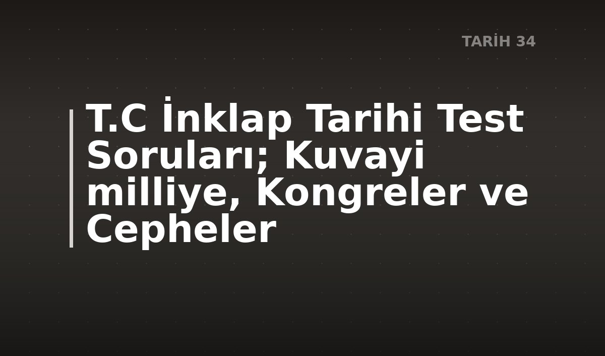 T.C İnklap Tarihi Test Soruları; Kuvayi milliye, Kongreler ve Cepheler
