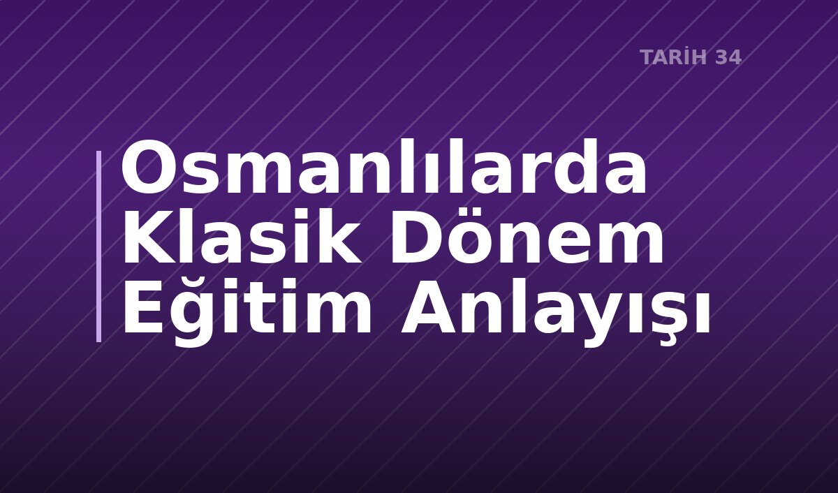Osmanlılarda Klasik Dönem Eğitim Anlayışı