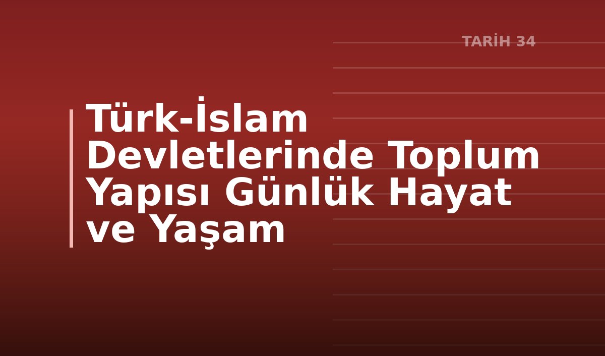 Türk-İslam Devletlerinde Toplum Yapısı Günlük Hayat ve Yaşam