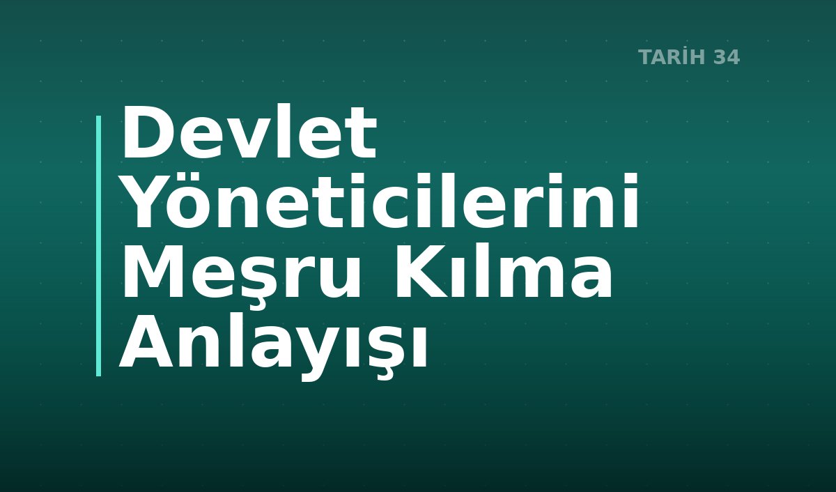 Devlet Yöneticilerini Meşru Kılma Anlayışı
