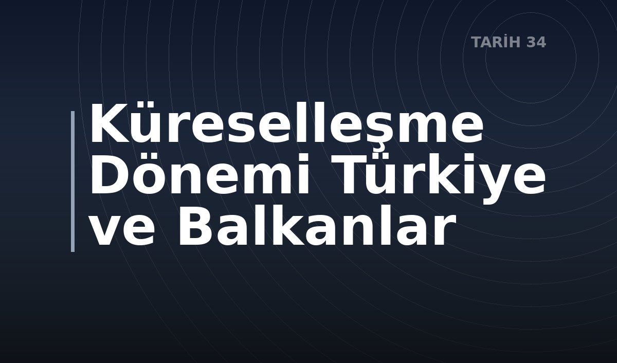 Küreselleşme Dönemi Türkiye ve Balkanlar
