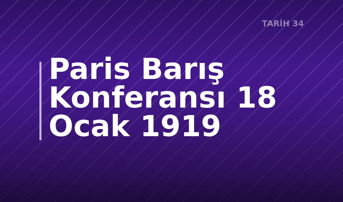 Paris Barış Konferansı 18 Ocak 1919