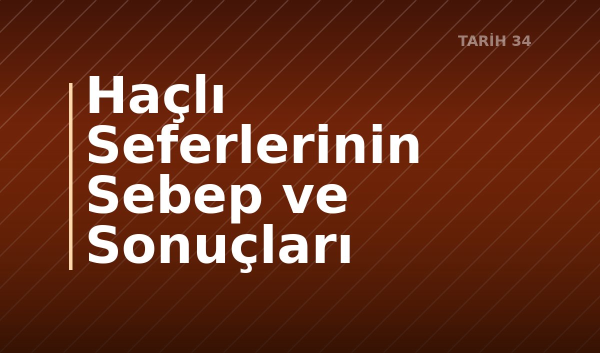 Haçlı Seferlerinin Sebep ve Sonuçları