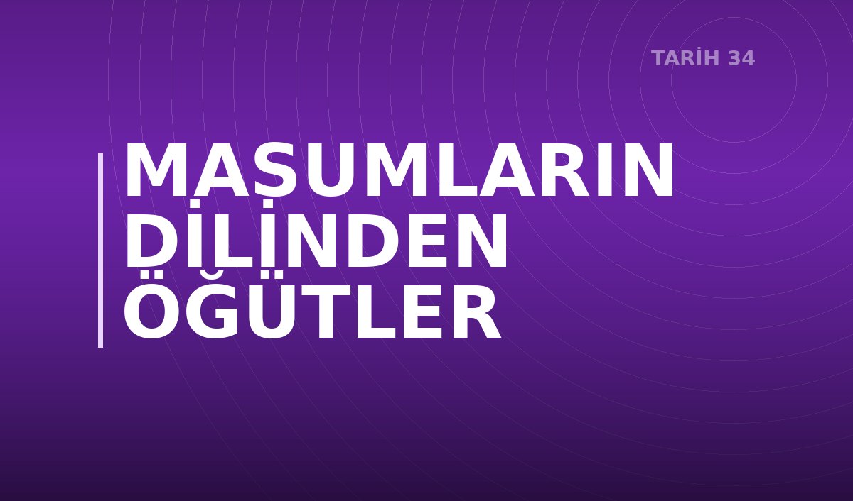 MASUMLARIN DİLİNDEN ÖĞÜTLER