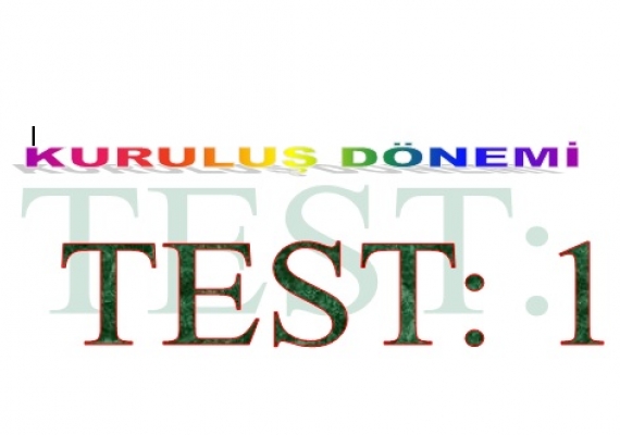 Kuruluş Dönemi Test Soruları