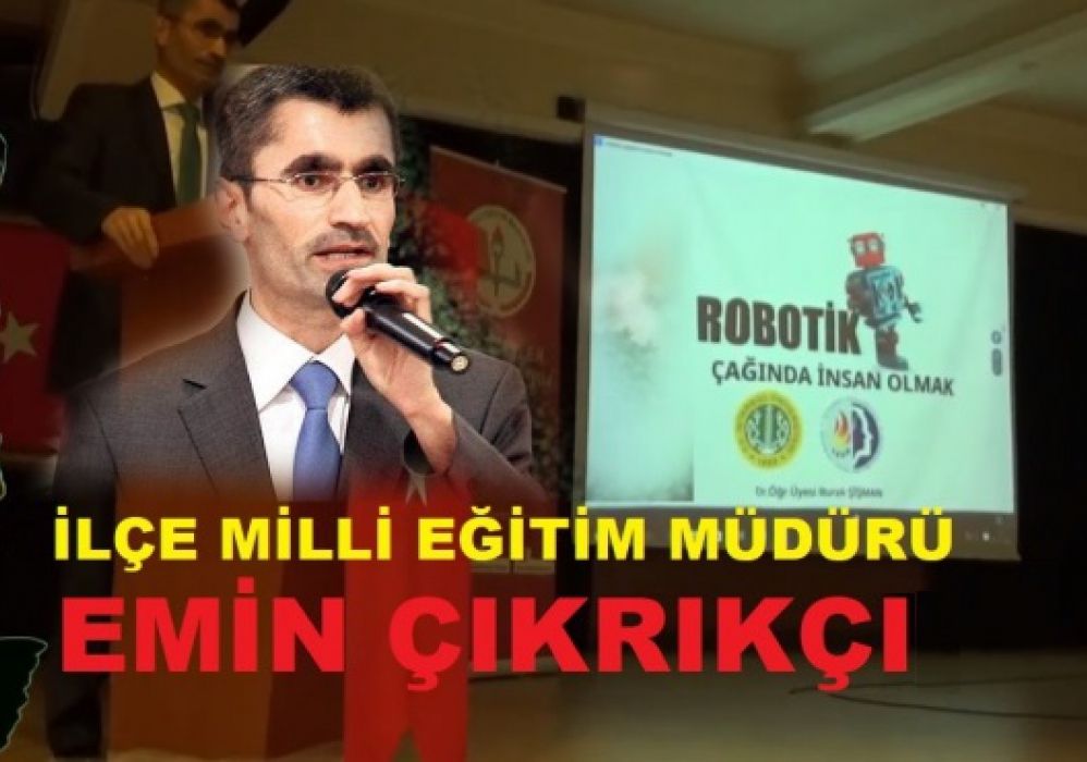 İlçe Milli Eğitim Müdürü Emin Çıkrıkçı; Teknolojik Çağın Neresindeyiz!