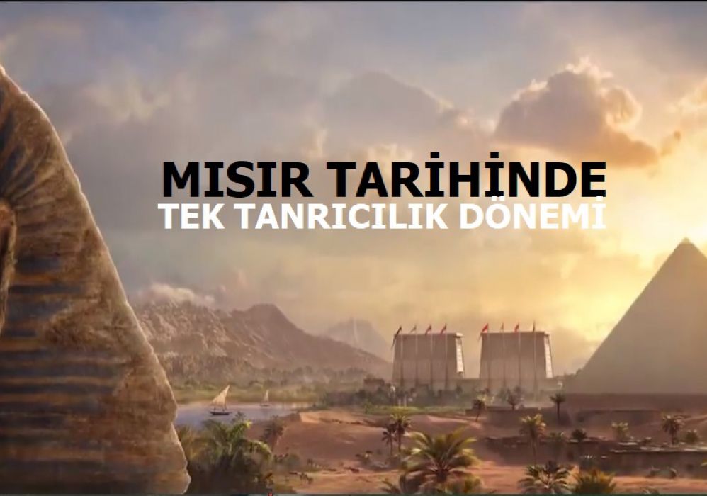 Mısır'da Tek Tanrıcılık Dönemi-Akenaton