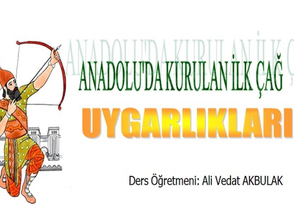 Anadolu'da Kurulan İlk Çağ Uygarlıkları (Medeniyetleri)