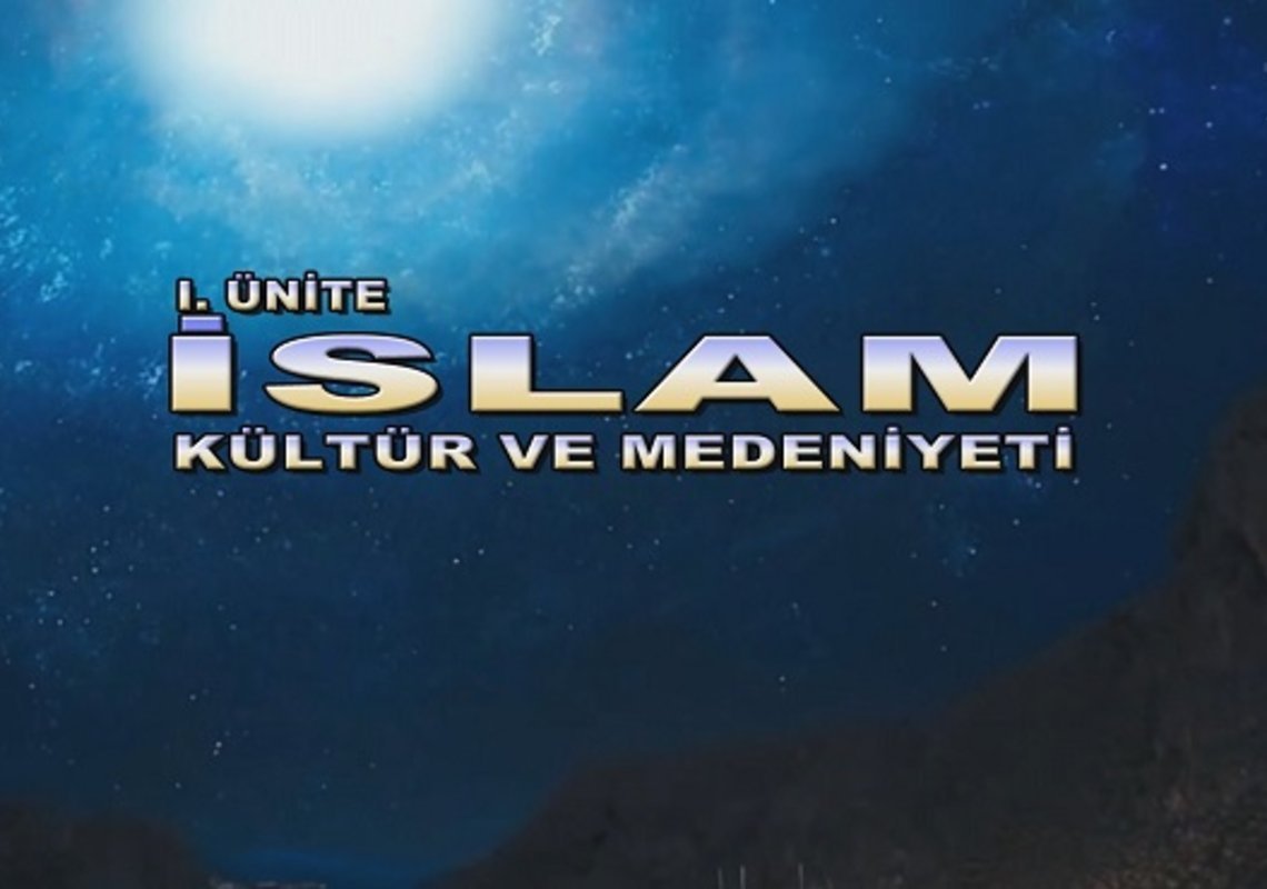 1. ÜNİTE-İSLAM KÜLTÜR VE MEDENİYETİ  ÜNİTE KONULARI